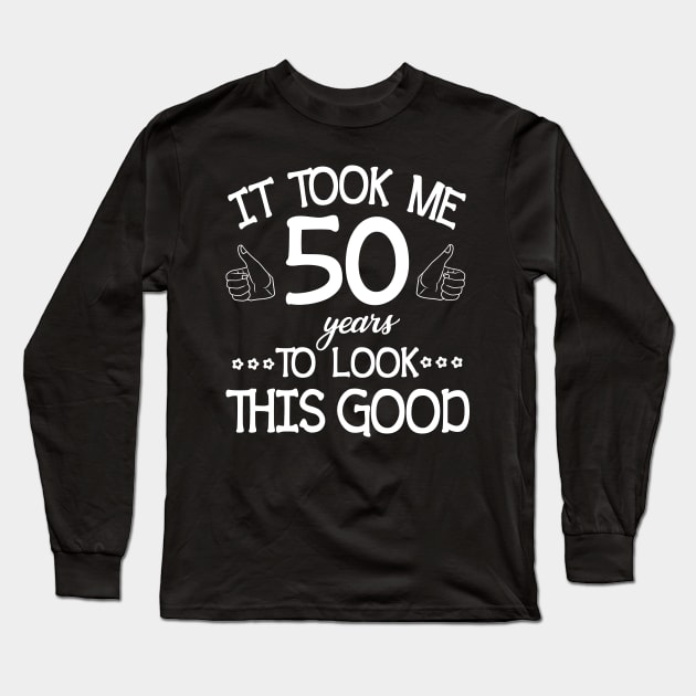 Happy Birthday To Me You Dad Mom Son Daughter Was Born In 1970 It Took Me 50 Years To Look This Good Long Sleeve T-Shirt by bakhanh123